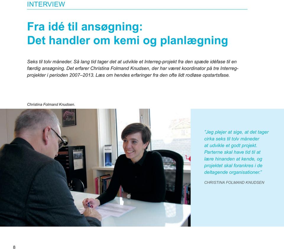 Det erfarer Christina Folmand Knudsen, der har været koordinator på tre Interregprojekter i perioden 2007 2013.