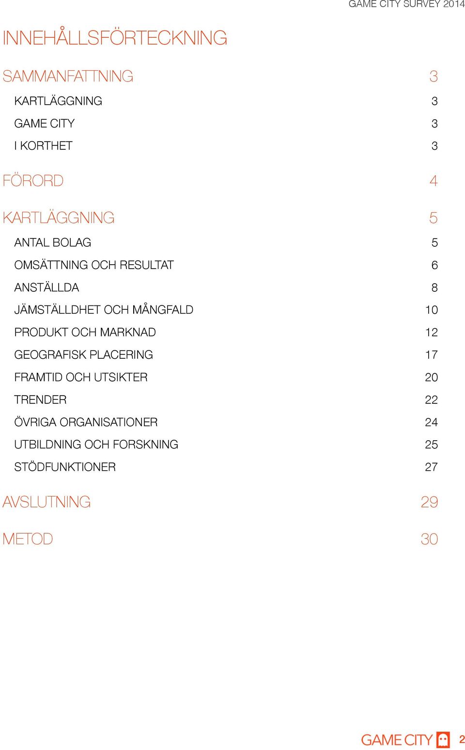 MÅNGFALD 10 PRODUKT OCH MARKNAD 12 GEOGRAFISK PLACERING 17 FRAMTID OCH UTSIKTER 20