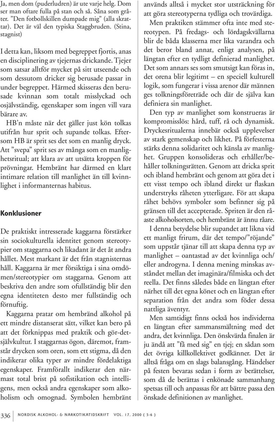 Tjejer som satsar alltför mycket på sitt utseende och som dessutom dricker sig berusade passar in under begreppet.