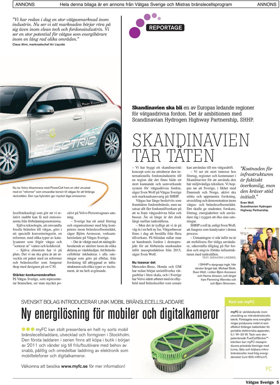 Claus Ahm, marknadschef Air Liquide REPORTAGE Skandinavien ska bli en av Europas ledande regioner för vätgasdrivna fordon. Det är ambitionen med Scandinavian Hydrogen Highway Partnership, SHHP.