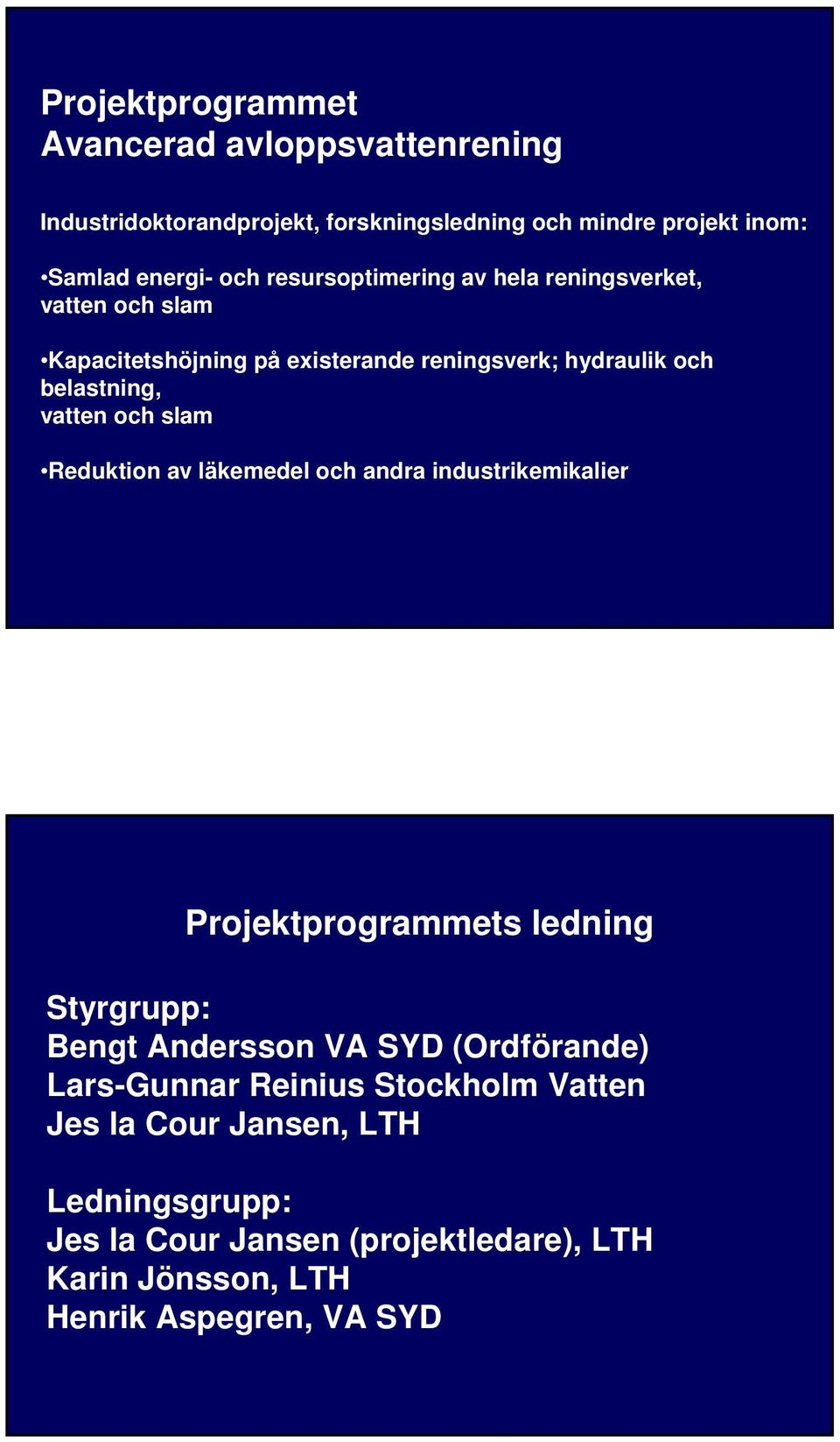 slam Reduktion av läkemedel och andra industrikemikalier Projektprogrammets ledning Styrgrupp: Bengt Andersson VA SYD (Ordförande)