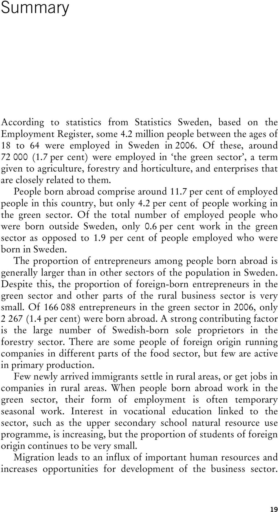 People born abroad comprise around 11.7 per cent of employed people in this country, but only 4.2 per cent of people working in the green sector.