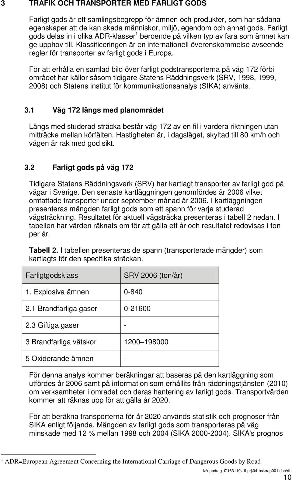 Klassificeringen är en internationell överenskommelse avseende regler för transporter av farligt gods i Europa.