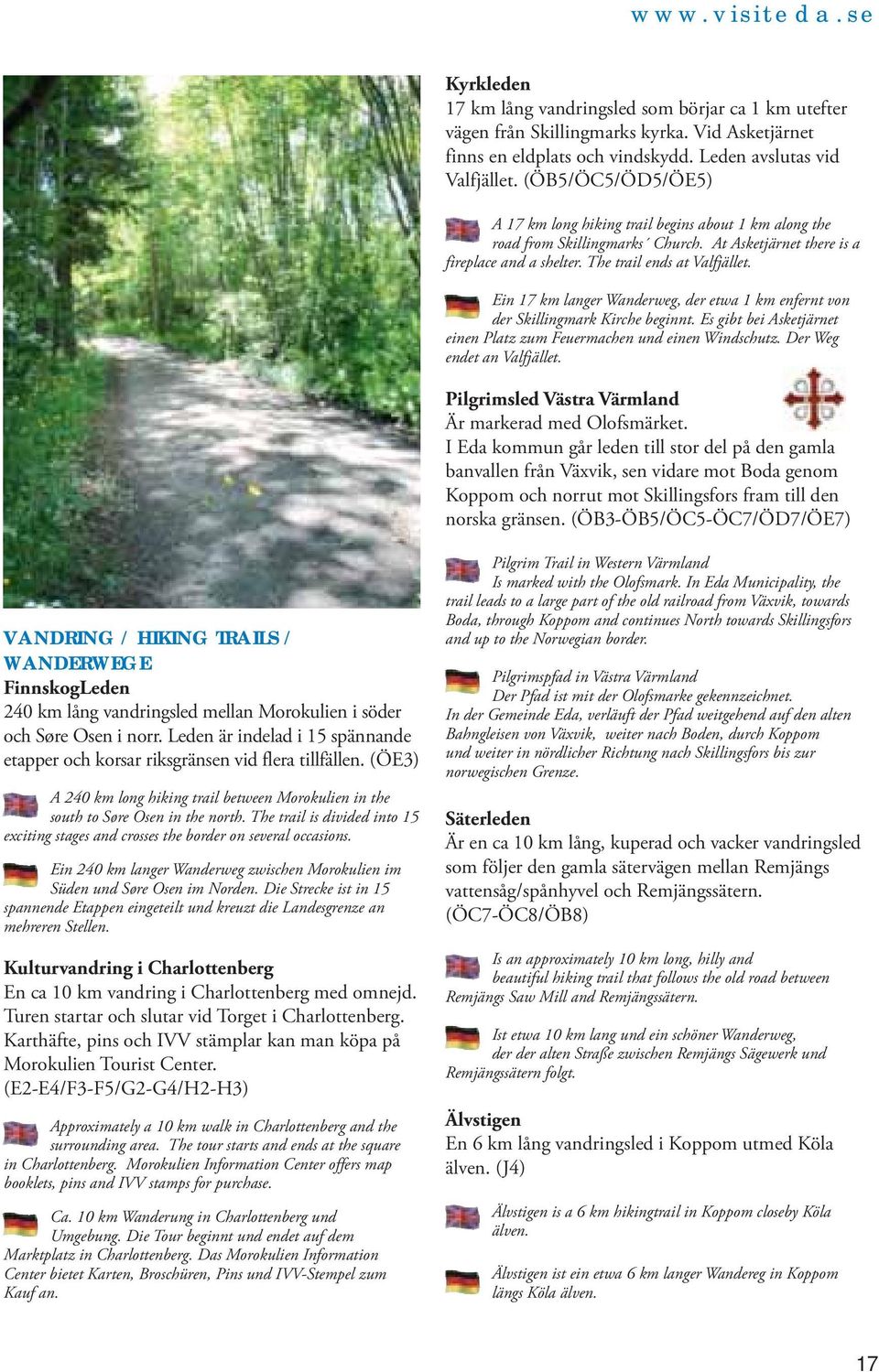 Ein 17 km langer Wanderweg, der etwa 1 km enfernt von der Skillingmark Kirche beginnt. Es gibt bei Asketjärnet einen Platz zum Feuermachen und einen Windschutz. Der Weg endet an Valfjället.