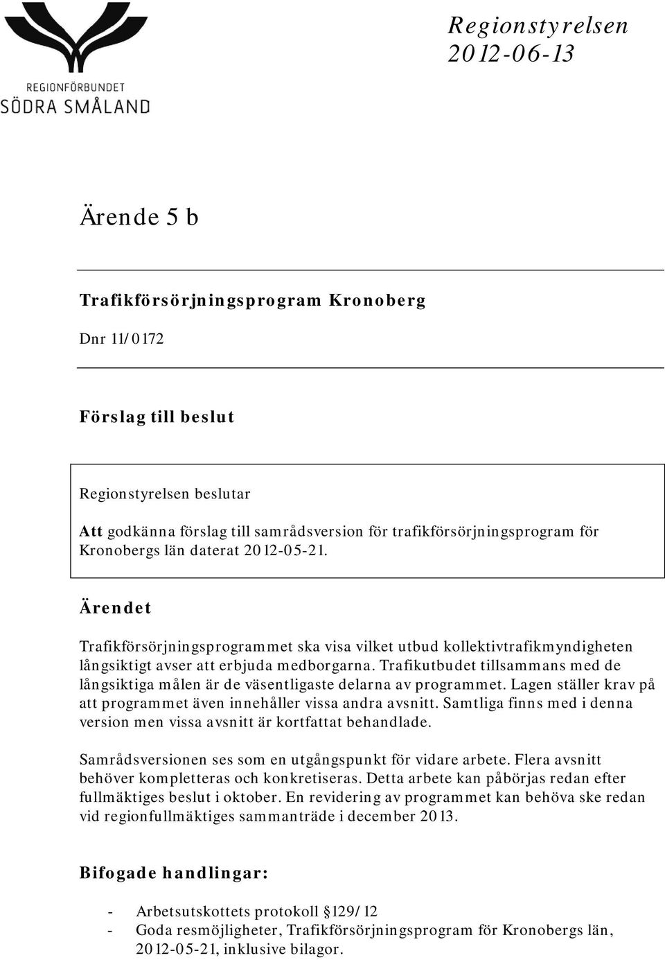 Trafikutbudet tillsammans med de långsiktiga målen är de väsentligaste delarna av programmet. Lagen ställer krav på att programmet även innehåller vissa andra avsnitt.