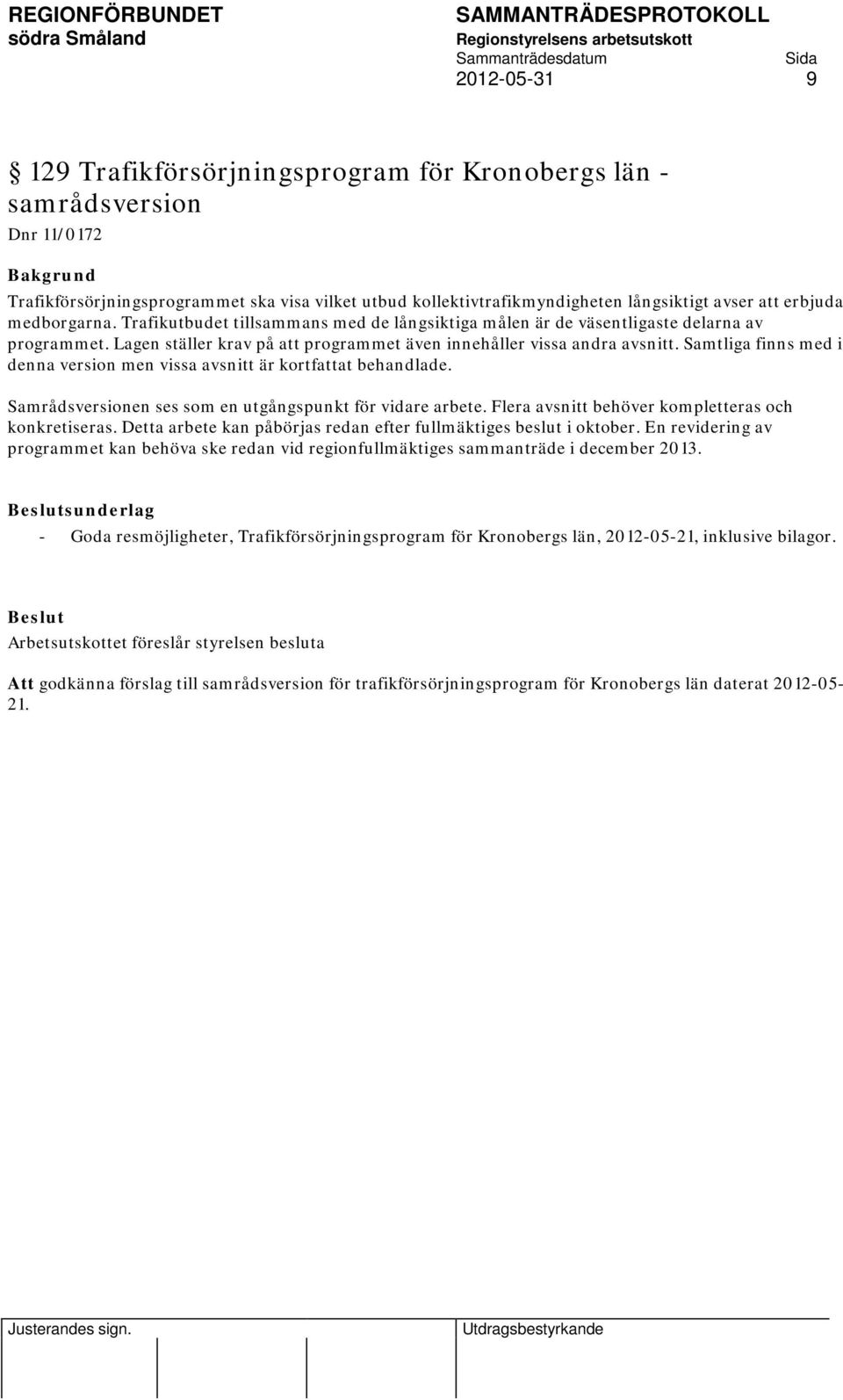 Trafikutbudet tillsammans med de långsiktiga målen är de väsentligaste delarna av programmet. Lagen ställer krav på att programmet även innehåller vissa andra avsnitt.