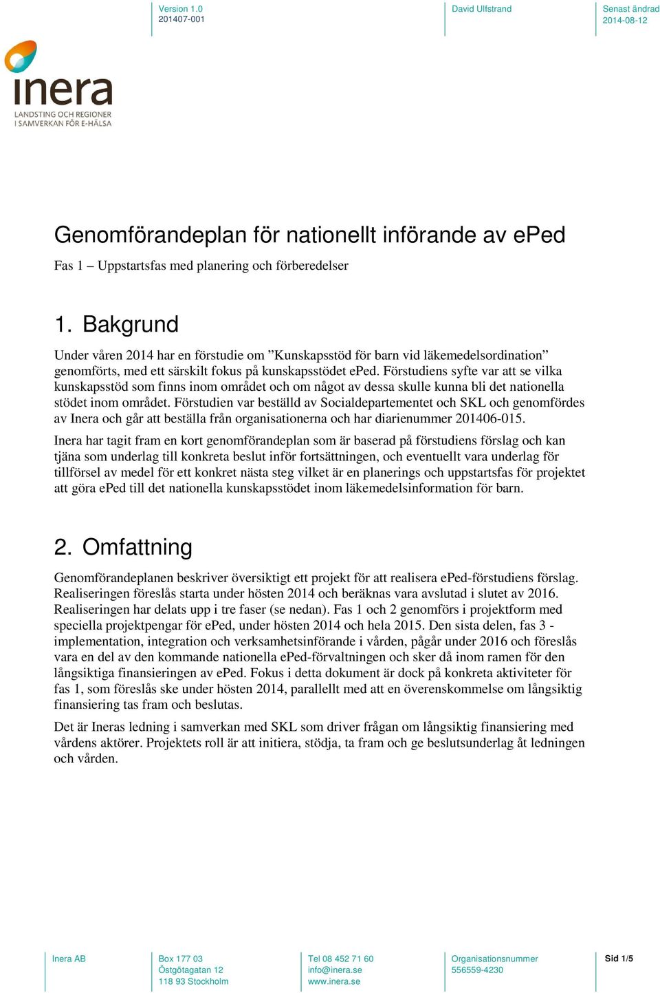 Förstudiens syfte var att se vilka kunskapsstöd som finns inom området och om något av dessa skulle kunna bli det nationella stödet inom området.