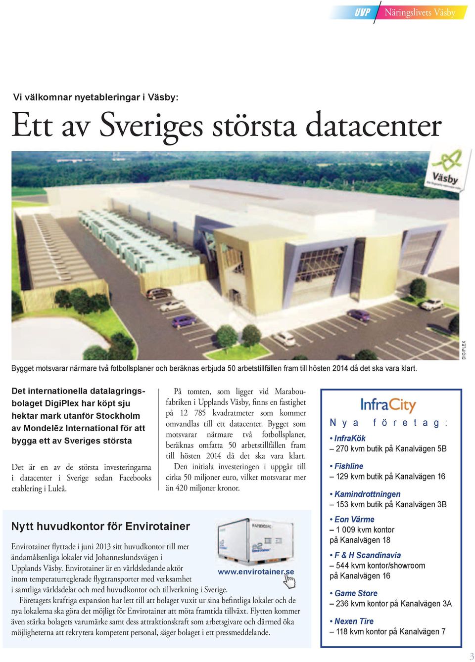DIGIPLEX Det internationella datalagringsbolaget DigiPlex har köpt sju hektar mark utanför Stockholm av Mondelēz International för att bygga ett av Sveriges största Det är en av de största