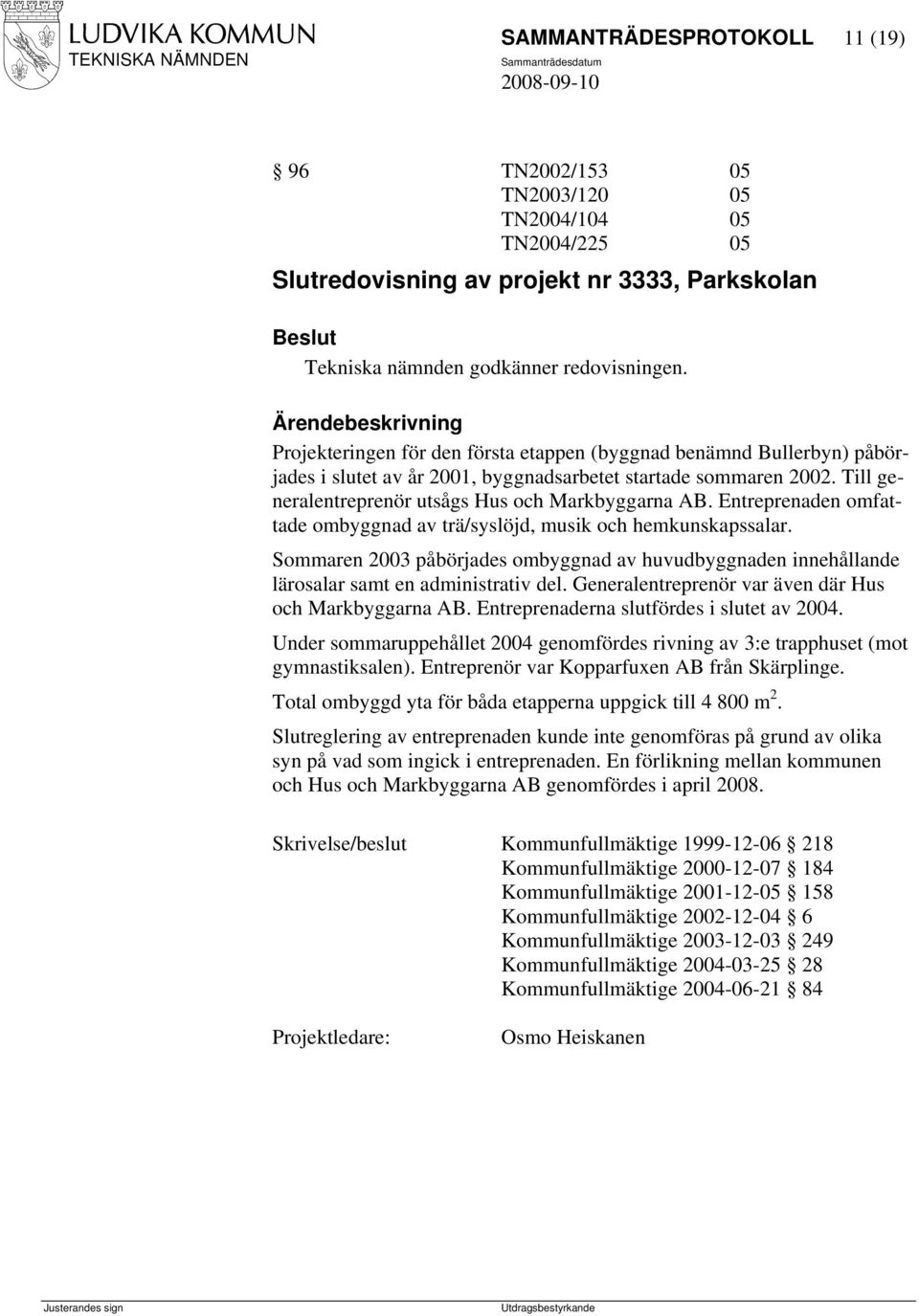 Entreprenaden omfattade ombyggnad av trä/syslöjd, musik och hemkunskapssalar. Sommaren 2003 påbörjades ombyggnad av huvudbyggnaden innehållande lärosalar samt en administrativ del.