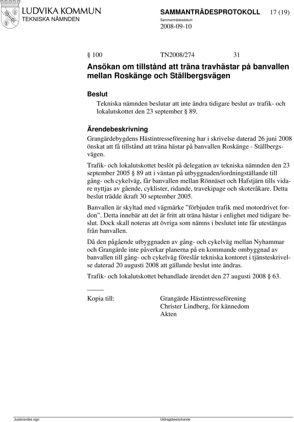Grangärdebygdens Hästintresseförening har i skrivelse daterad 26 juni 2008 önskat att få tillstånd att träna hästar på banvallen Roskänge - Ställbergsvägen.