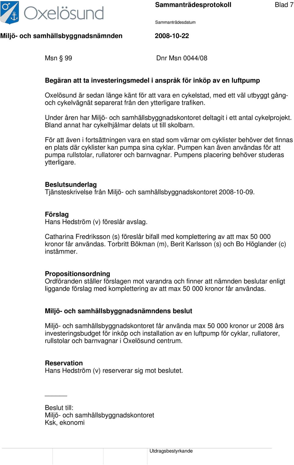 För att även i fortsättningen vara en stad som värnar om cyklister behöver det finnas en plats där cyklister kan pumpa sina cyklar.