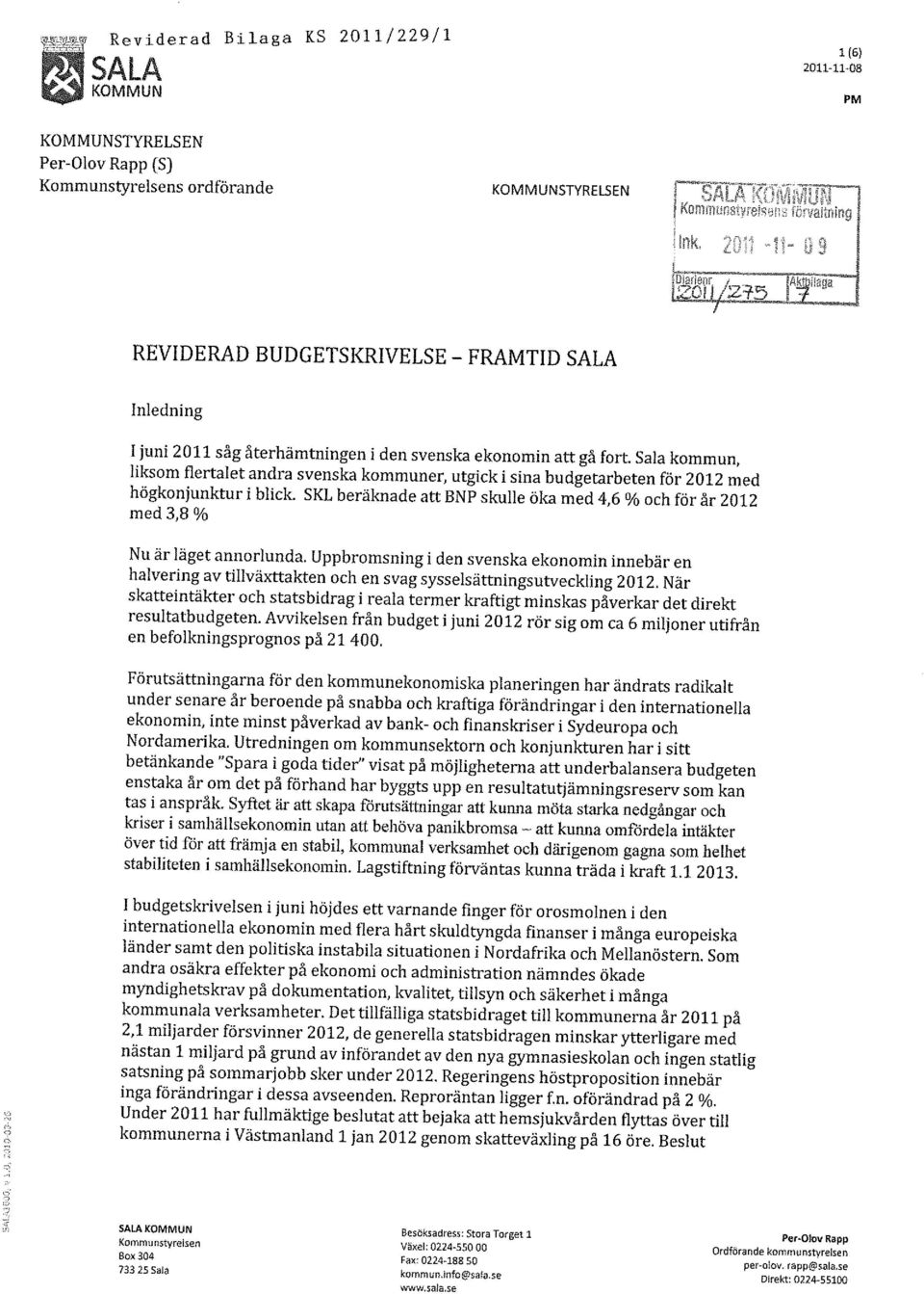 Sala kommun, liksom flertalet andra svenska kommuner, utgick i sina budgetarbeten för 2012 med högkonjunktur i blick.