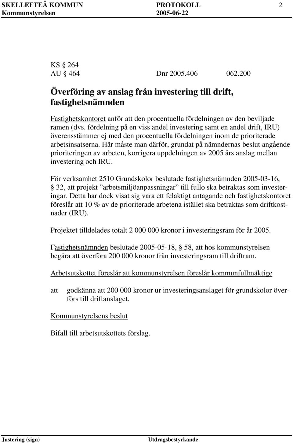 fördelning på en viss andel investering samt en andel drift, IRU) överensstämmer ej med den procentuella fördelningen inom de prioriterade arbetsinsatserna.