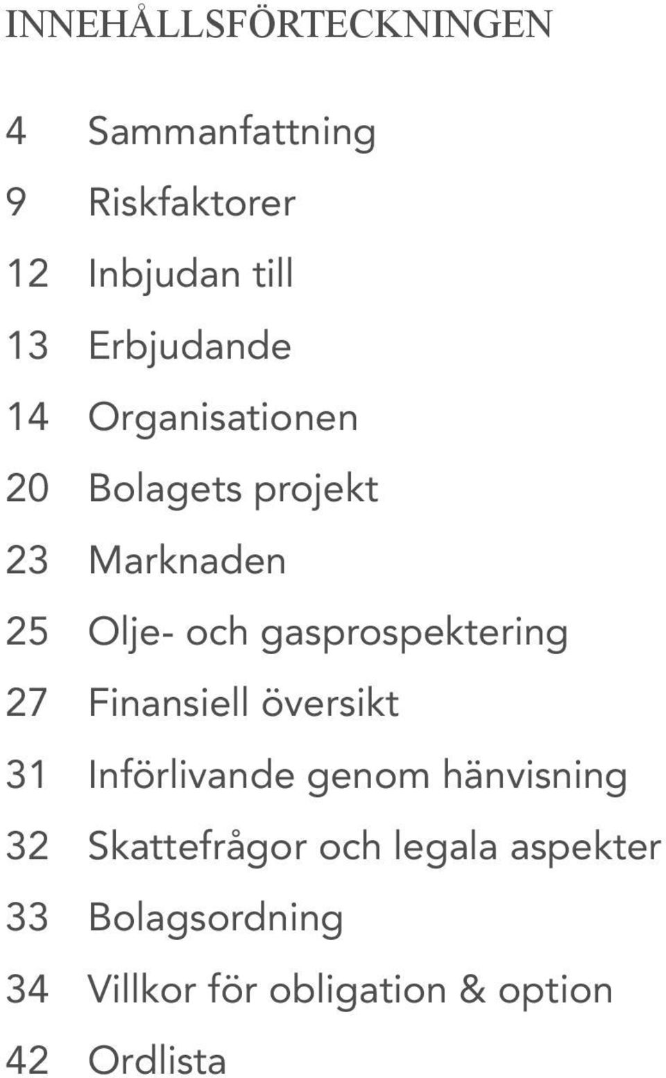 gasprospektering 27 Finansiell översikt 31 Införlivande genom hänvisning 32