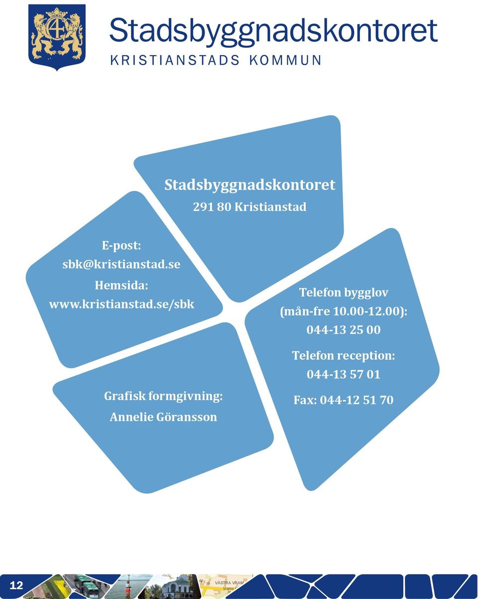 se/sbk - Grafisk forgivig: Aelie Görasso Medborgarhuset Lie- B Skättilljugae Eglessos Hougsv A Späares v 0 Stebroe ares Vraså Viole Borgar Ljugv Blostere 0 Palluds Telefo bygglov (å-fre 0.00-.