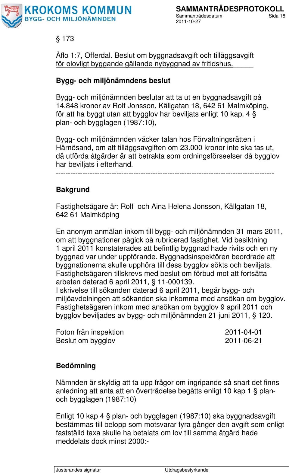848 kronor av Rolf Jonsson, Källgatan 18, 642 61 Malmköping, för att ha byggt utan att bygglov har beviljats enligt 10 kap.