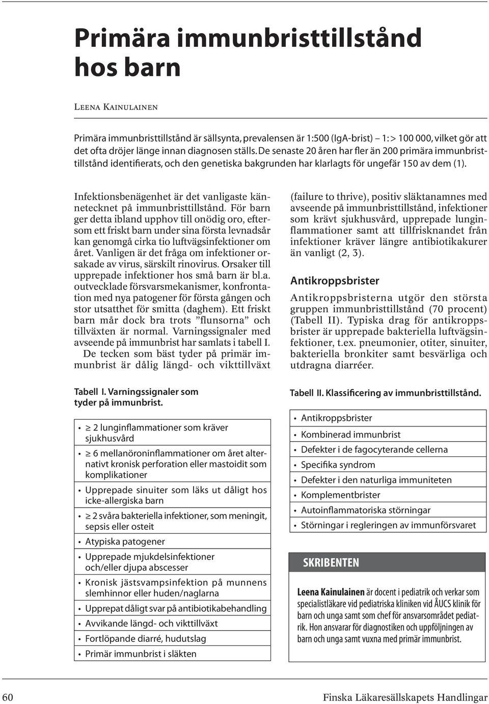 Infektionsbenägenhet är det vanligaste kännetecknet på immunbristtillstånd.