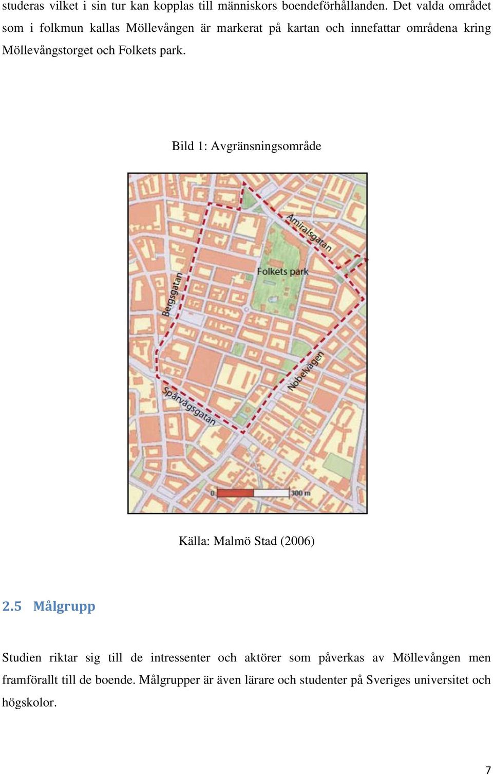 Möllevångstorget och Folkets park. Bild 1: Avgränsningsområde Källa: Malmö Stad (2006) 2.