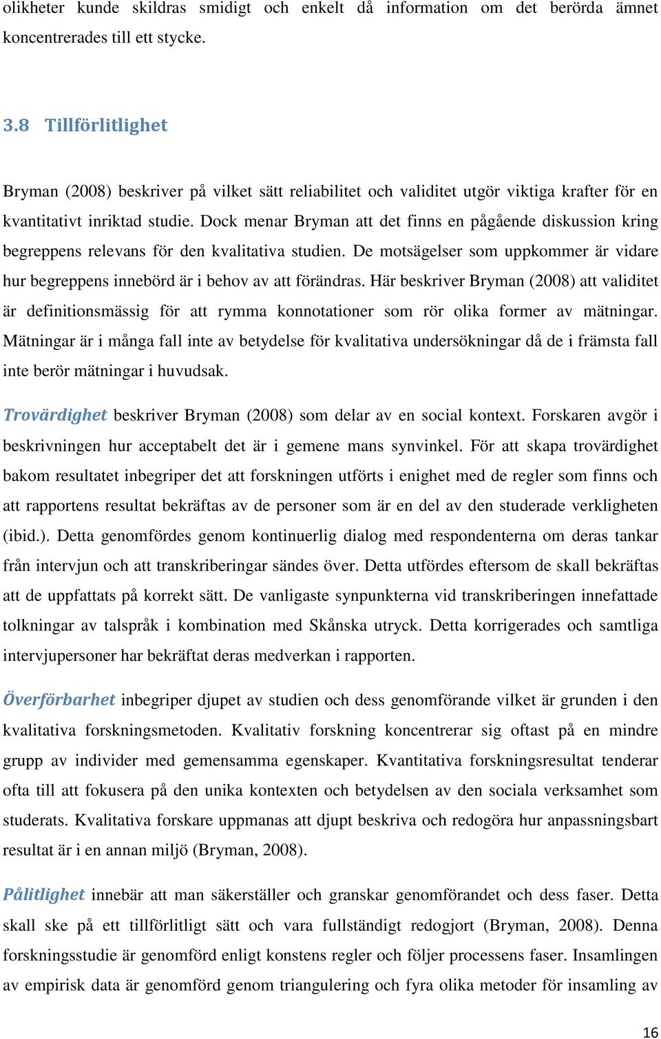 Dock menar Bryman att det finns en pågående diskussion kring begreppens relevans för den kvalitativa studien.