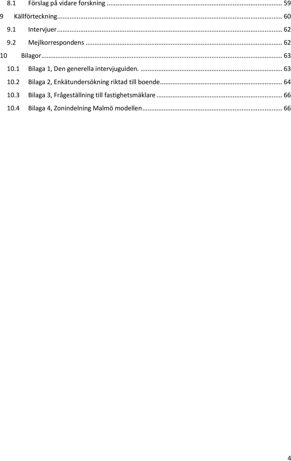 ... 63 10.2 Bilaga 2, Enkätundersökning riktad till boende... 64 10.