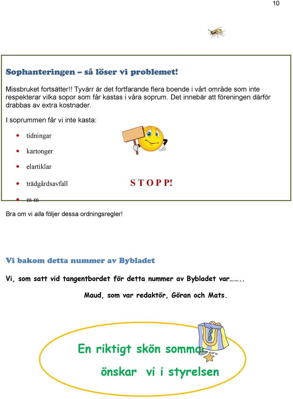 Det innebär att föreningen därför drabbas av extra kostnader.