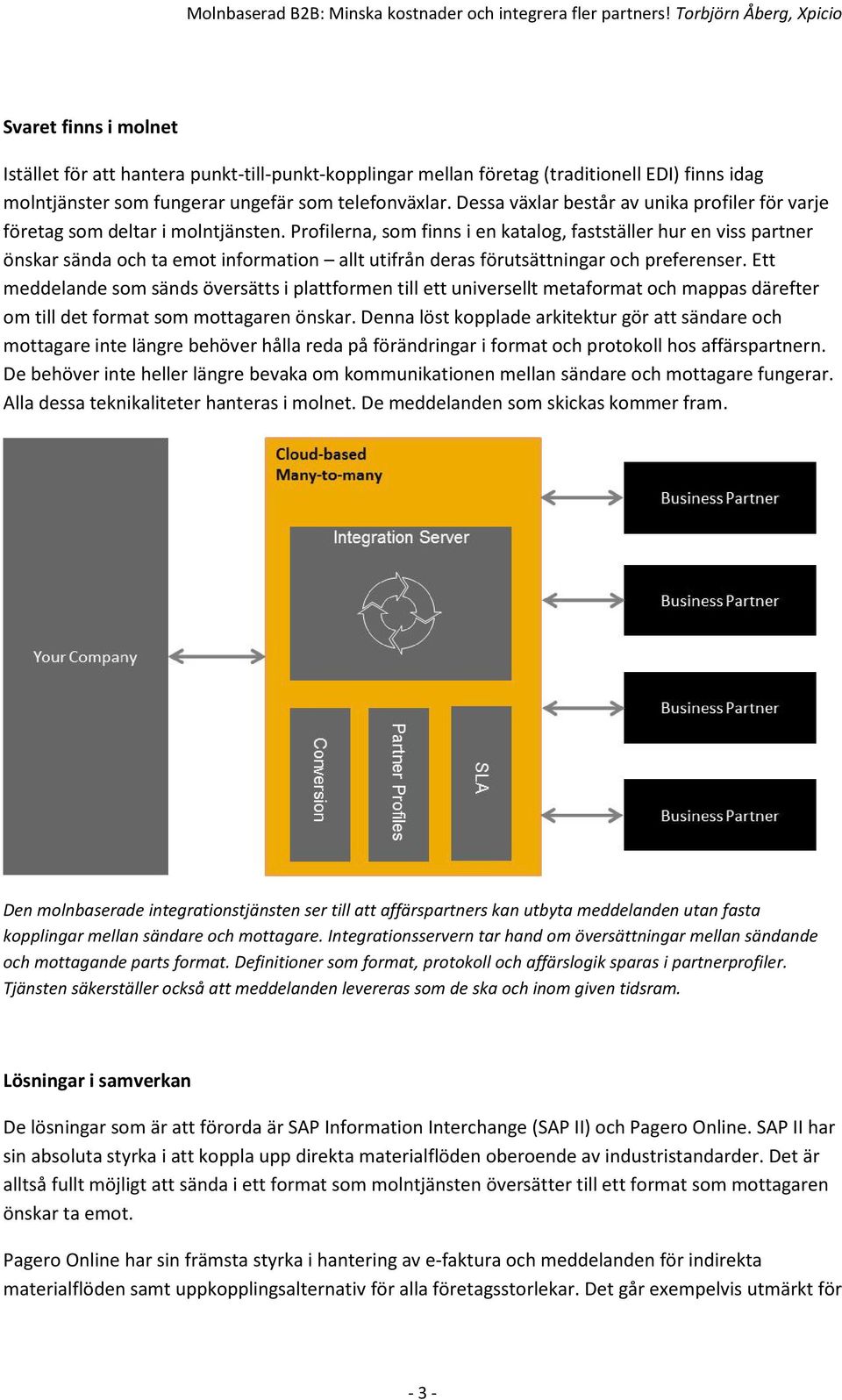 Profilerna, som finns i en katalog, fastställer hur en viss partner önskar sända och ta emot information allt utifrån deras förutsättningar och preferenser.