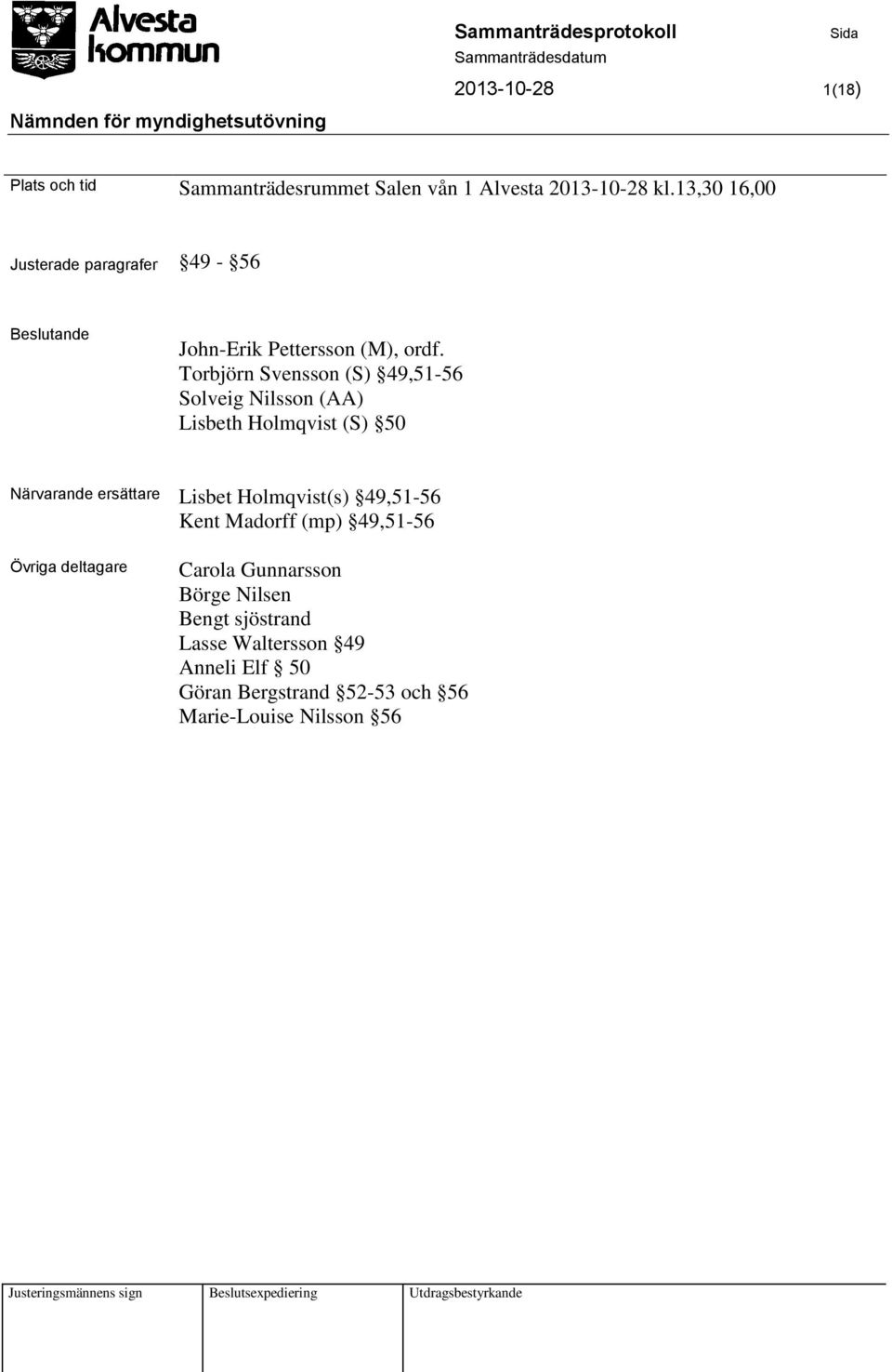 Torbjörn Svensson (S) 49,51-56 Solveig Nilsson (AA) Lisbeth Holmqvist (S) 50 Närvarande ersättare Lisbet Holmqvist(s)