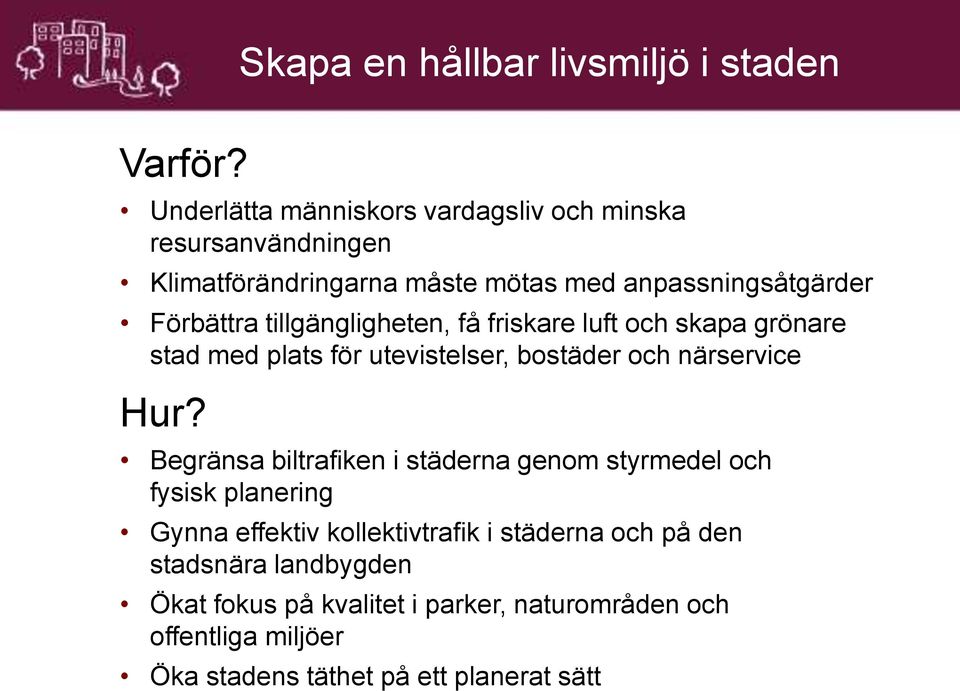 tillgängligheten, få friskare luft och skapa grönare stad med plats för utevistelser, bostäder och närservice Hur?