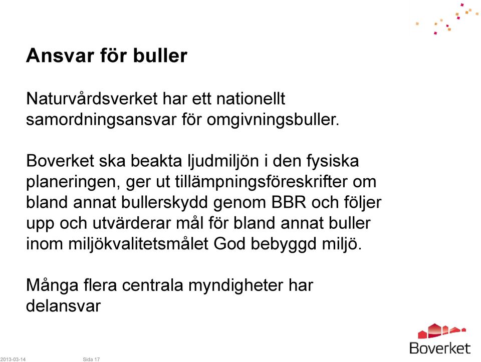 bland annat bullerskydd genom BBR och följer upp och utvärderar mål för bland annat buller inom