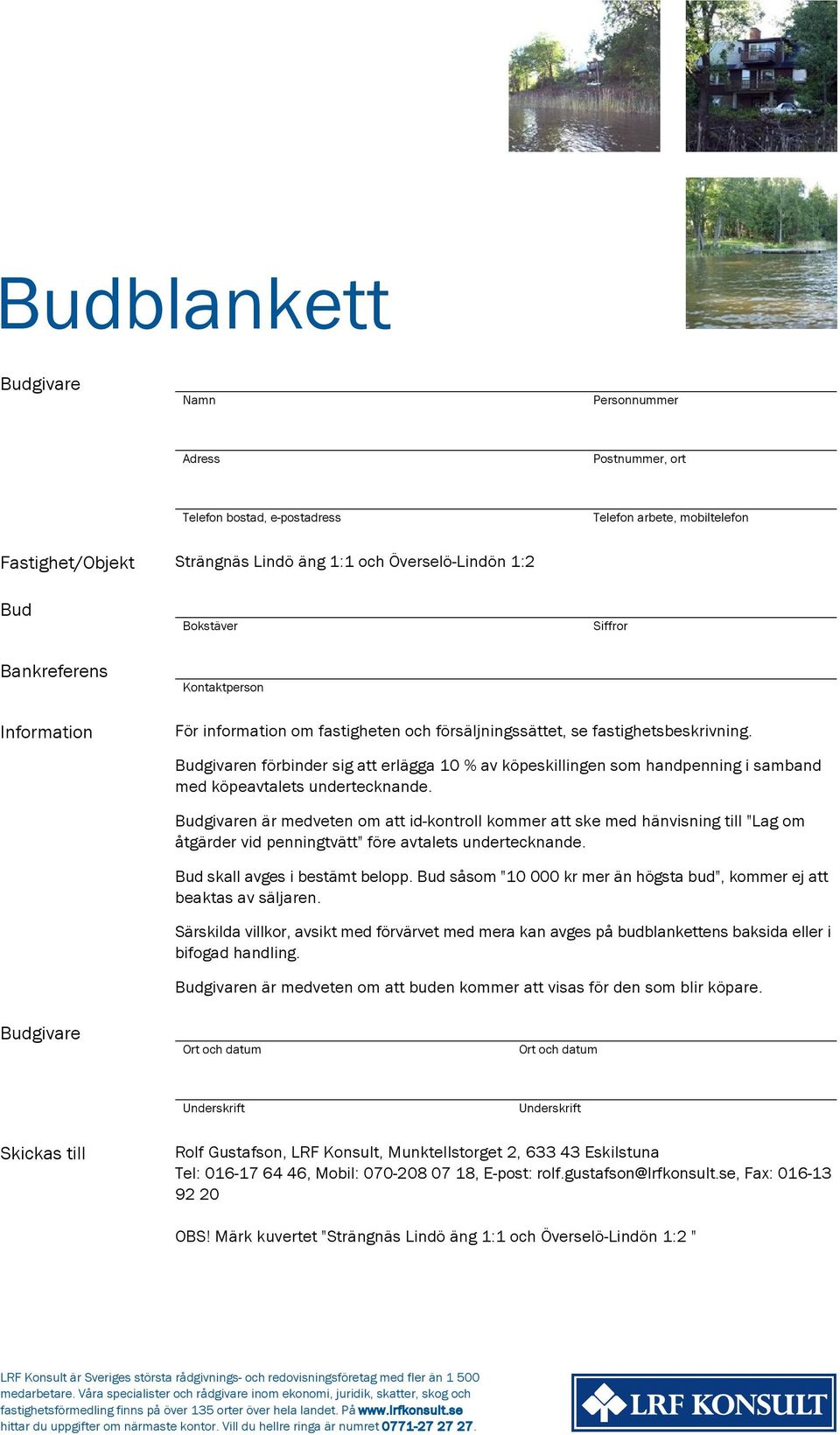 Budgivaren förbinder sig att erlägga 10 % av köpeskillingen som handpenning i samband med köpeavtalets undertecknande.