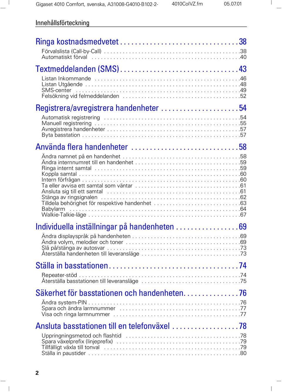 ..............................................46 Listan Utgående..................................................48 SMS-center.....................................................49 Felsökning vid felmeddelanden.