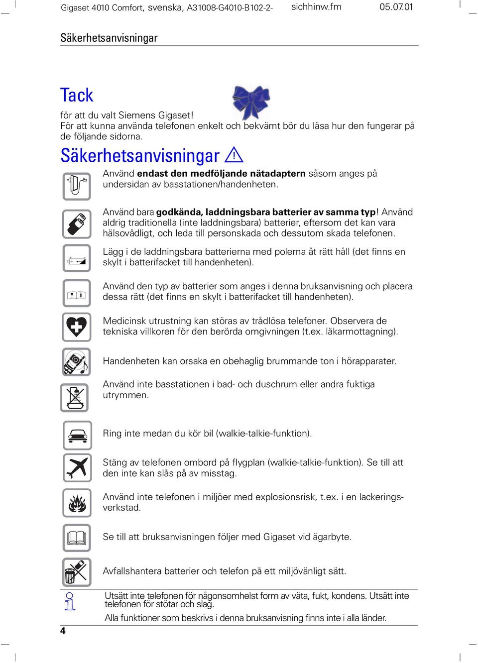 nvänd endast den medföljande nätadaptern såsom anges på undersidan av basstationen/handenheten. nvänd bara godkända, laddningsbara batterier av samma typ!