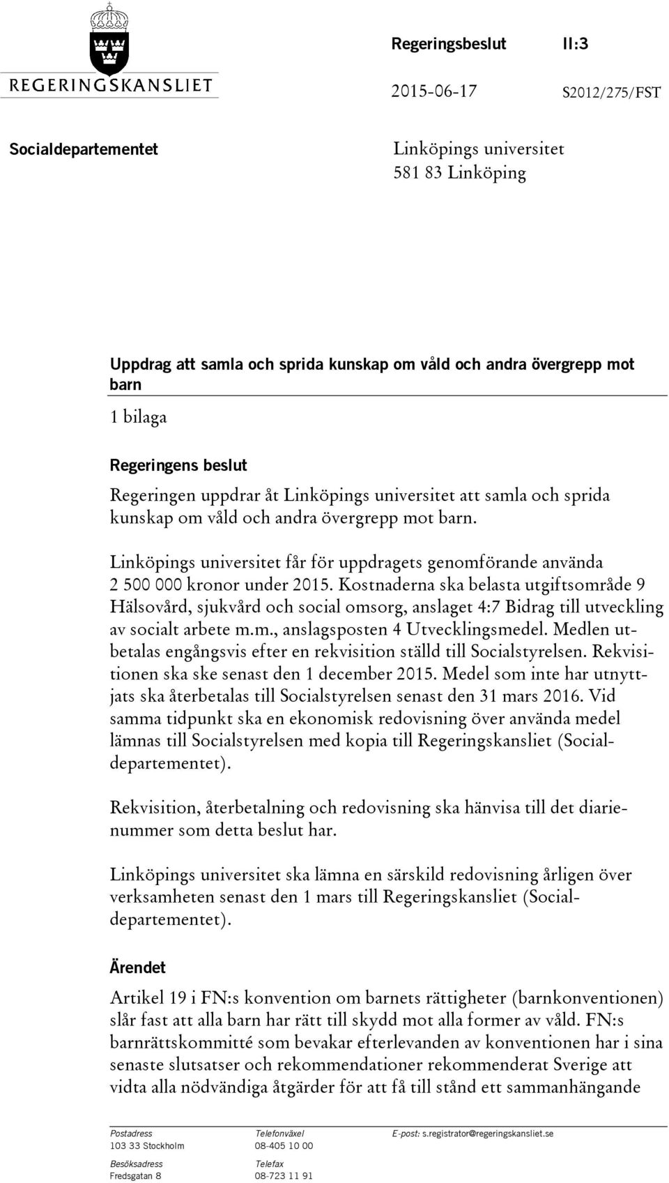 Linköpings universitet får för uppdragets genomförande använda 2 500 000 kronor under 2015.