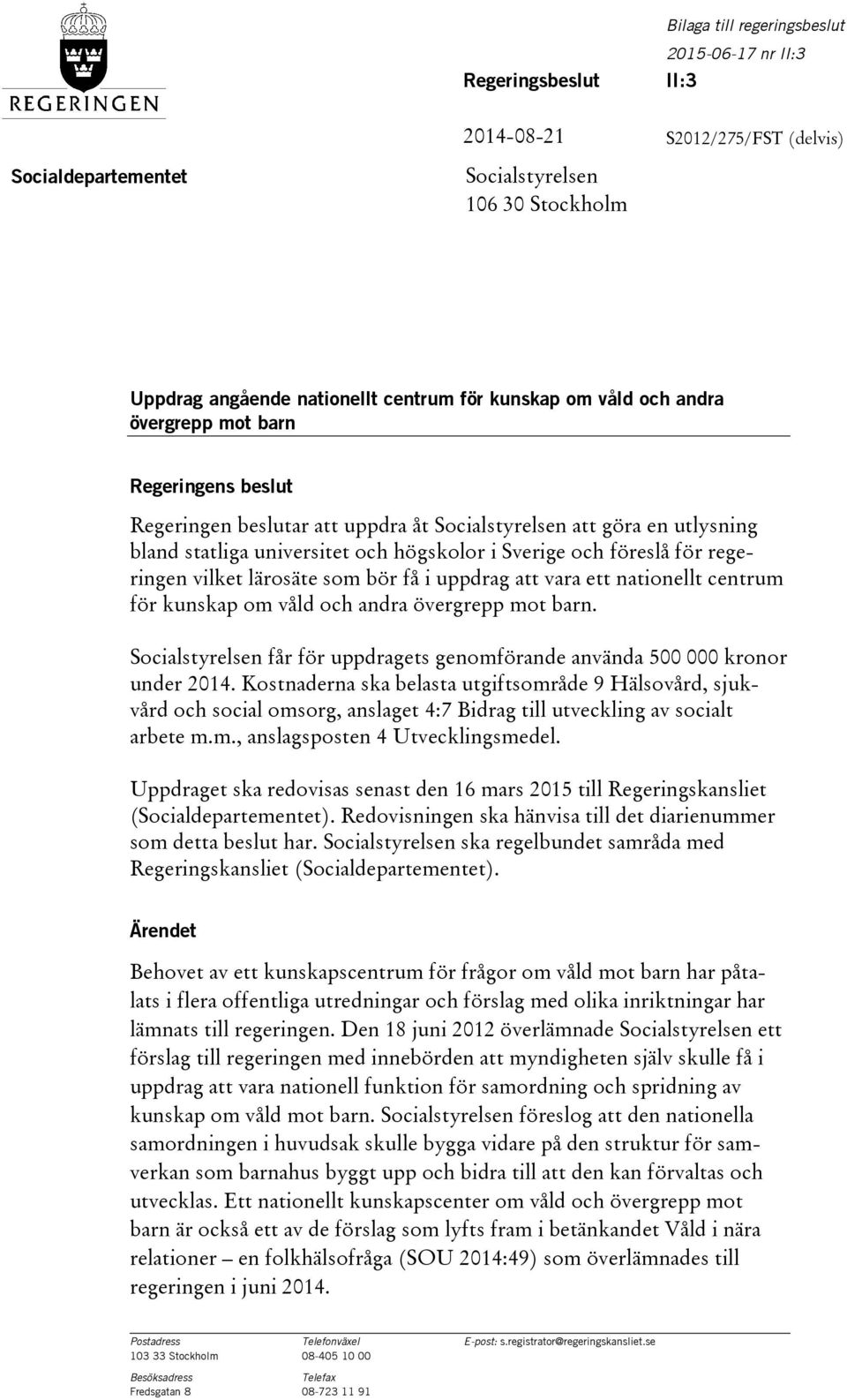 för regeringen vilket lärosäte som bör få i uppdrag att vara ett nationellt centrum för kunskap om våld och andra övergrepp mot barn.