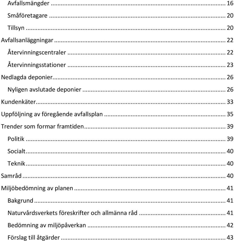 .. 33 Uppföljning av föregående avfallsplan... 35 Trender som formar framtiden... 39 Politik... 39 Socialt... 40 Teknik.