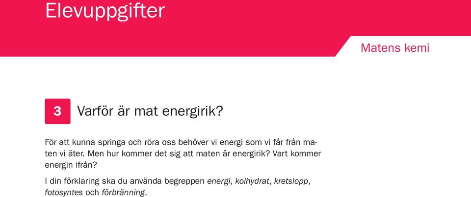 maten vi äter. Men hur kommer det sig att maten är energirik?