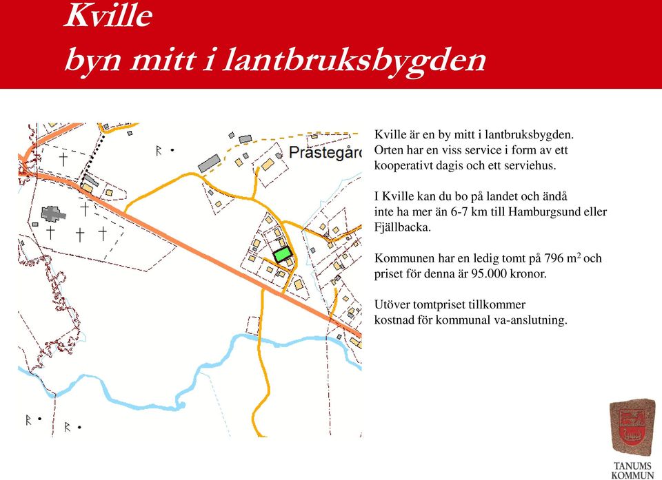 I Kville kan du bo på landet och ändå inte ha mer än 6-7 km till Hamburgsund eller Fjällbacka.
