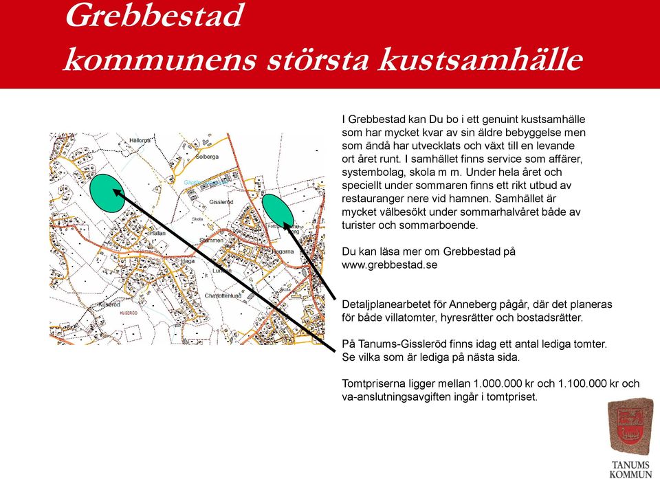 Samhället är mycket välbesökt under sommarhalvåret både av turister och sommarboende. Du kan läsa mer om Grebbestad på www.grebbestad.