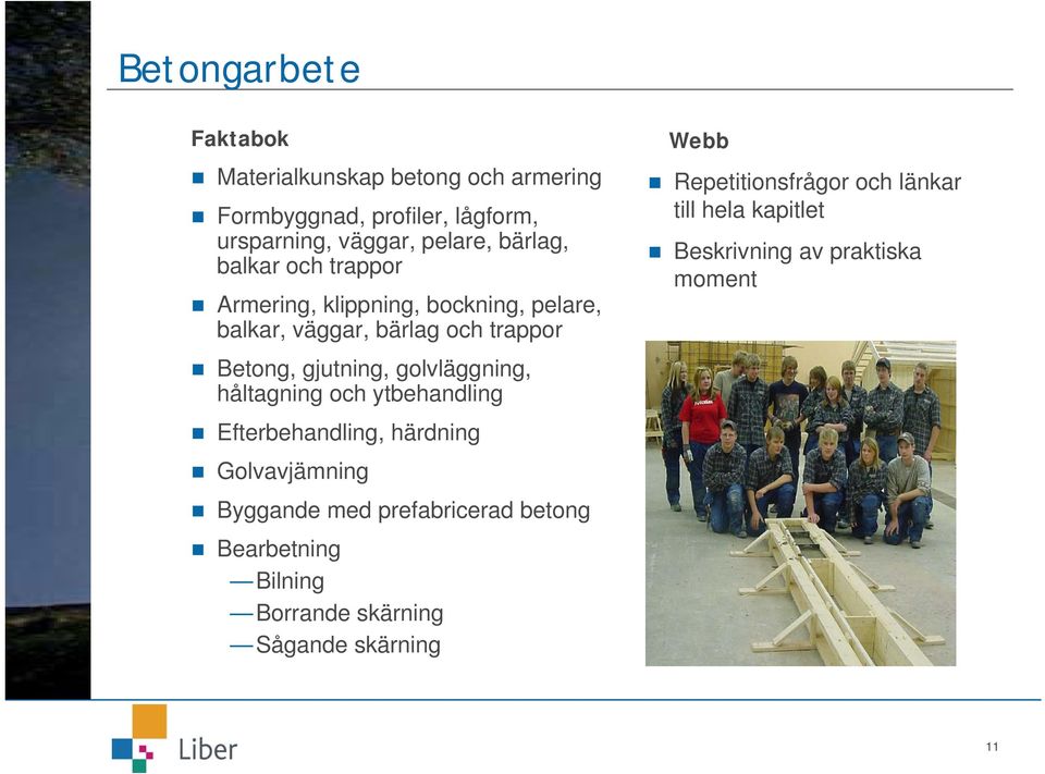 golvläggning, håltagning och ytbehandling Efterbehandling, härdning Golvavjämning Byggande med prefabricerad betong