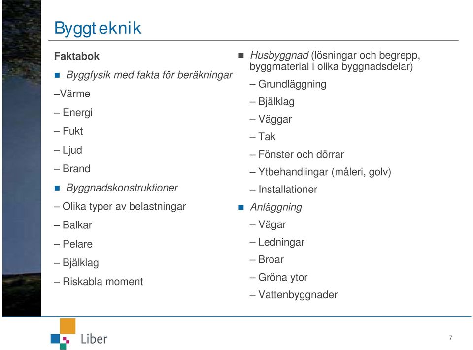 (lösningar och begrepp, byggmaterial i olika byggnadsdelar) Grundläggning Bjälklag Väggar Tak Fönster