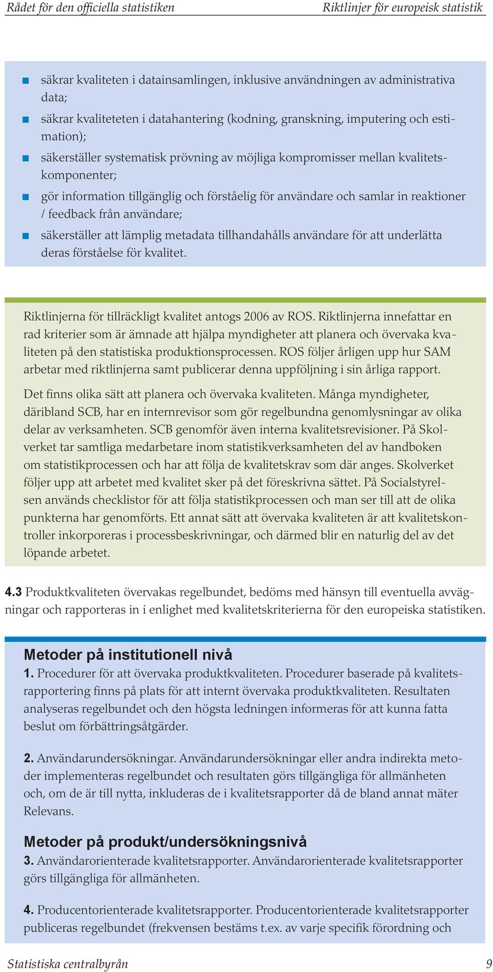 och samlar in reaktioner / feedback från användare; n säkerställer att lämplig metadata tillhandahålls användare för att underlätta deras förståelse för kvalitet.