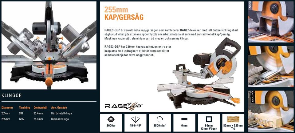 RAGE3-DB har 320mm kapkapacitet, en extra stor basplatta med utdragbara stöd för extra stabilitet samt laserlinje för extra noggrannhet.