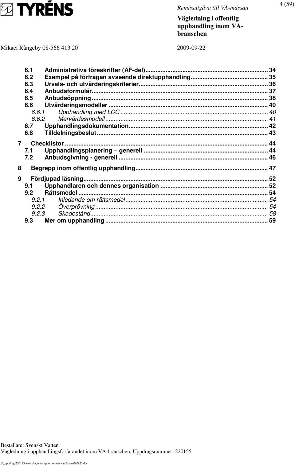 8 Tilldelningsbeslut... 43 7 Checklistor... 44 7.1 Upphandlingsplanering generell... 44 7.2 Anbudsgivning - generell... 46 8 Begrepp inom offentlig upphandling.