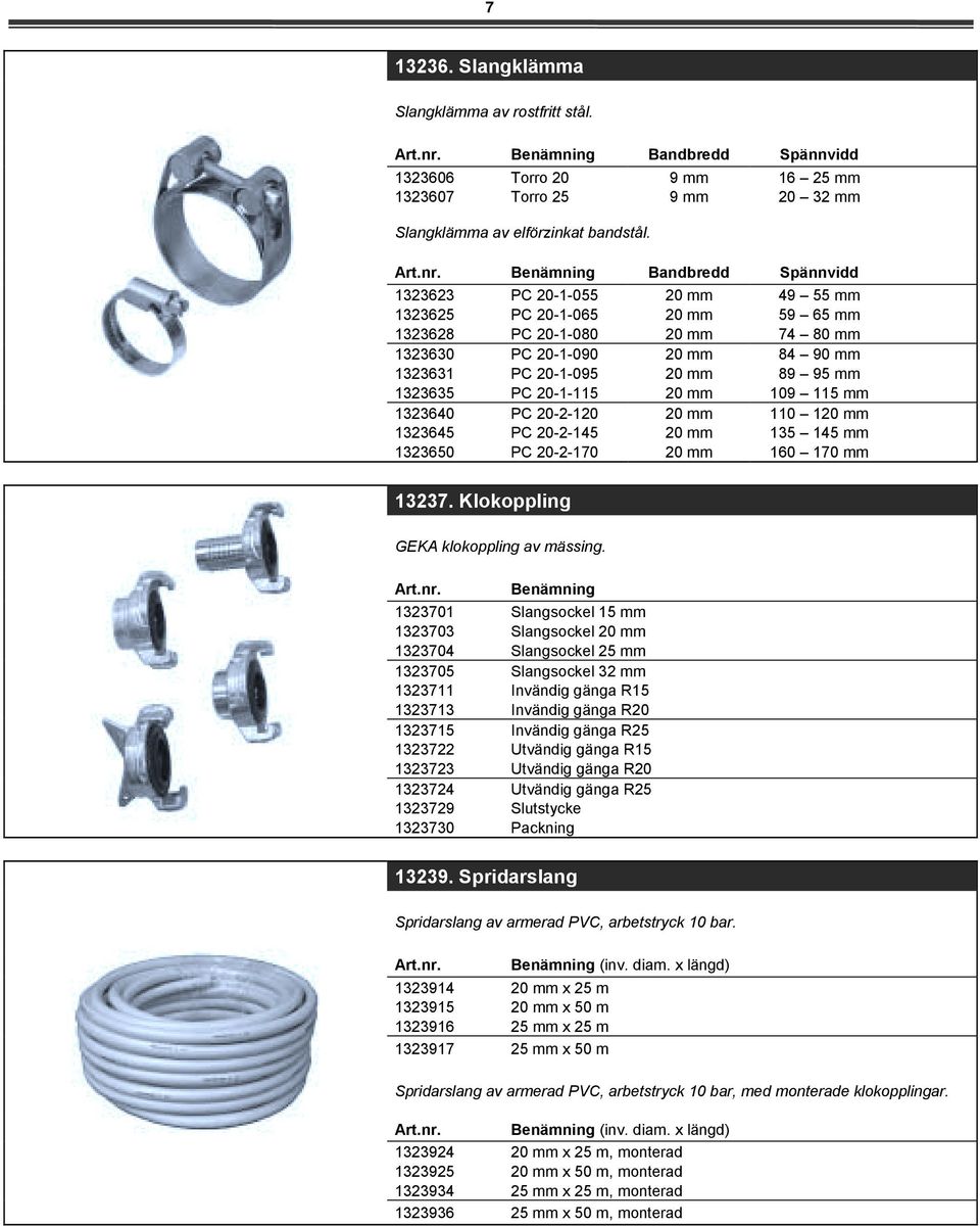 PC 20-2-145 PC 20-2-170 49 55 mm 59 65 mm 74 mm 84 90 mm 89 95 mm 109 115 mm 110 1 135 145 mm 160 170 mm 13237. Klokoppling GEKA klokoppling av mässing.