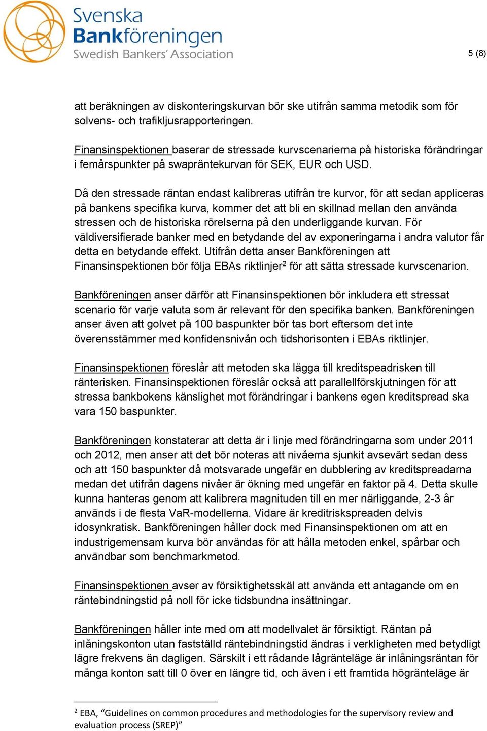 Då den stressade räntan endast kalibreras utifrån tre kurvor, för att sedan appliceras på bankens specifika kurva, kommer det att bli en skillnad mellan den använda stressen och de historiska