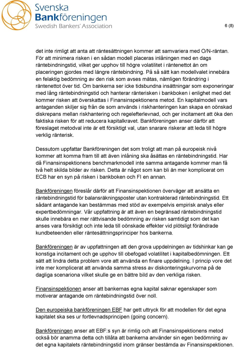 På så sätt kan modellvalet innebära en felaktig bedömning av den risk som avses mätas, nämligen förändring i räntenettot över tid.