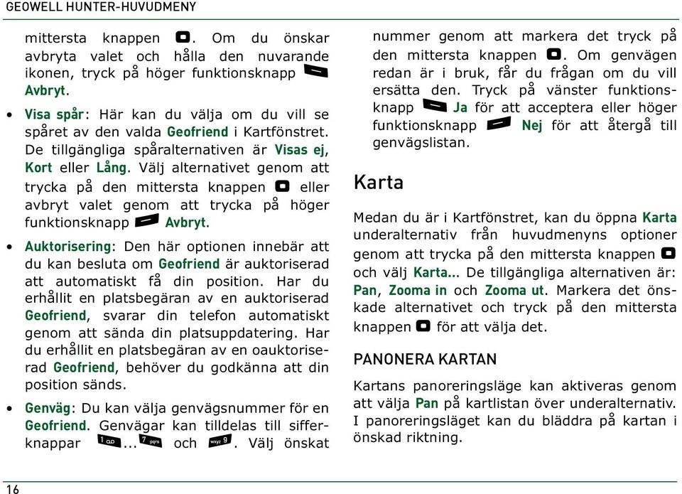 Välj alternativet genom att trycka på den mittersta knappen " eller avbryt valet genom att trycka på höger funktionsknapp - Avbryt.