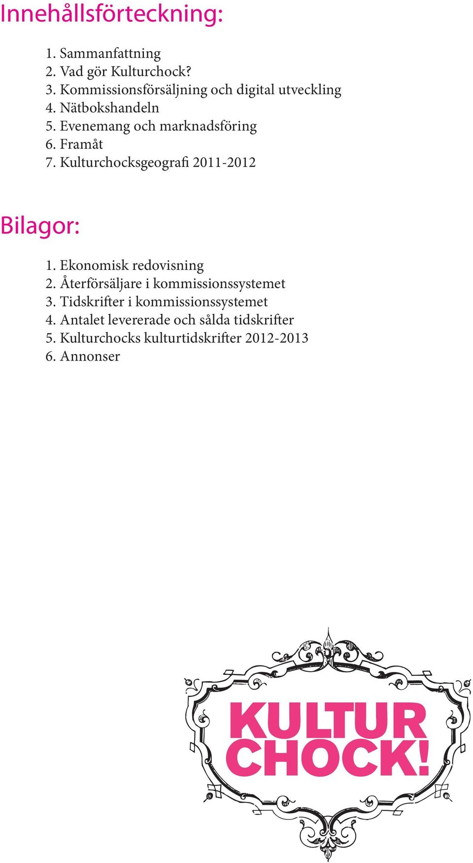 Framåt 7. Kulturchocksgeografi 2011-2012 Bilagor: 1. Ekonomisk redovisning 2.