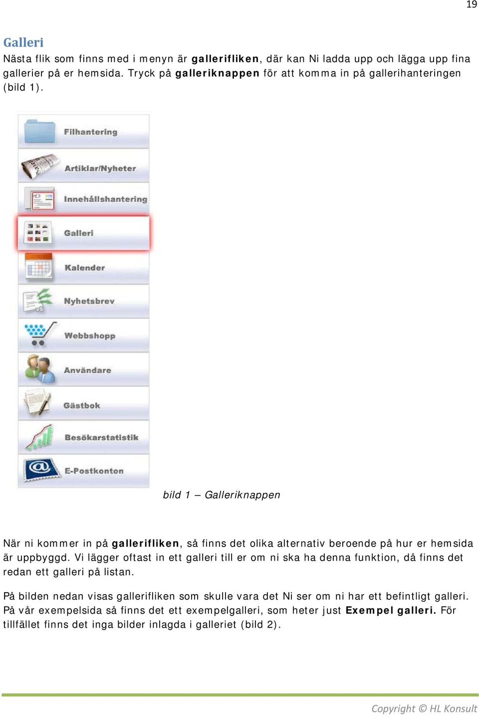 bild 1 Galleriknappen När ni kommer in på gallerifliken, så finns det olika alternativ beroende på hur er hemsida är uppbyggd.