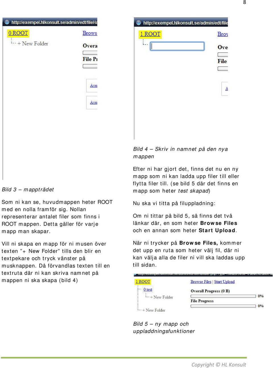 Då förvandlas texten till en textruta där ni kan skriva namnet på mappen ni ska skapa (bild 4) Efter ni har gjort det, finns det nu en ny mapp som ni kan ladda upp filer till eller flytta filer till.